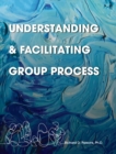 Image for Understanding and Facilitating Group Process