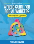 Image for A Field Guide for Social Workers : An Integrated Approach