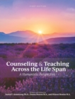 Image for Counseling and Teaching Across the Life Span : A Humanistic Perspective