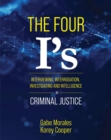 Image for The Four I&#39;s : Interviewing, Interrogation, Investigating, and Intelligence in Criminal Justice