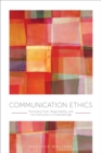 Image for Communication Ethics : Promoting Truth, Responsibility, and Civil Discourse in a Polarized Age