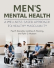 Image for Men&#39;s Mental Health : A Wellness-Based Approach to Healthy Masculinity