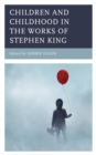 Image for Children and Childhood in the Works of Stephen King
