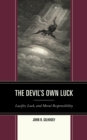 Image for The Devil&#39;s Own Luck : Lucifer, Luck, and Moral Responsibility