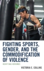 Image for Fighting sports, gender, and the commodification of violence: heavy bag heroines
