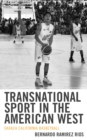 Image for Transnational sport in the American west  : Oaxaca California basketball