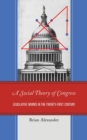 Image for A social theory of congress: legislative norms in the twenty-first century