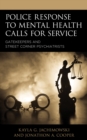 Image for Police response to mental health calls for service  : gatekeepers and street corner psychiatrists