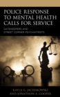 Image for Police Response to Mental Health Calls for Service: Gatekeepers and Street Corner Psychiatrists