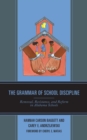 Image for The Grammar of School Discipline: Removal, Resistance, and Reform in Alabama Schools