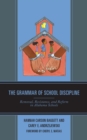 Image for The grammar of school discipline  : removal, resistance, and reform in Alabama schools