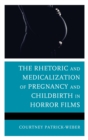 Image for The Rhetoric and Medicalization of Pregnancy and Childbirth in Horror Films