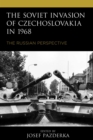 Image for The Soviet invasion of Czechoslovakia in 1968: the russian perspective