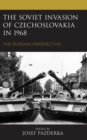 Image for The Soviet invasion of Czechoslovakia in 1968  : the Russian perspective