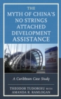 Image for The Myth of China&#39;s No Strings Attached Development Assistance: A Caribbean Case Study