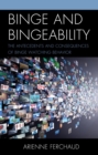 Image for Binge and Bingeability: The Antecedents and Consequences of Binge Watching Behavior