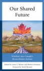 Image for Our shared future  : windows into Canada&#39;s reconciliation journey