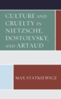 Image for Culture and cruelty in Nietzsche, Dostoevsky, Artaud