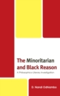 Image for The minoritarian and black reason: a philosophico-literary investigation