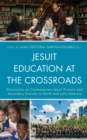 Image for Jesuit education at the crossroads  : discussions on contemporary Jesuit primary and secondary schools in North and Latin America