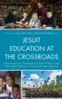 Image for Jesuit education at the crossroads: discussions on contemporary Jesuit primary and secondary schools in North and Latin America