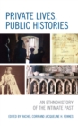Image for Private lives, public histories  : an ethnohistory of the intimate past