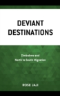 Image for Deviant Destinations: Zimbabwe and North to South Migration