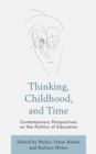 Image for Thinking, childhood, and time  : contemporary perspectives on the politics of education