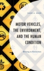 Image for Motor Vehicles, the Environment, and the Human Condition: Driving to Extinction