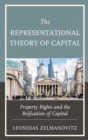 Image for The representational theory of capital  : property rights and the reification of capital