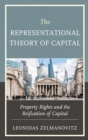 Image for The Representational Theory of Capital: Property Rights and the Reification of Capital