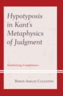 Image for Hypotyposis in Kant&#39;s metaphysics of judgment: symbolizing completeness