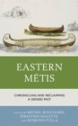 Image for Eastern Métis: Chronicling and Reclaiming a Denied Past