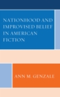 Image for Nationhood and Improvised Belief in American Fiction