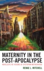 Image for Maternity in the post-apocalypse: novelistic re-visions of dystopian motherhood