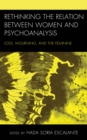 Image for Rethinking the Relation between Women and Psychoanalysis : Loss, Mourning, and the Feminine