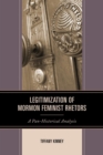Image for Legitimization of Mormon feminist rhetors: a pan-historical analysis