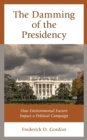 Image for The damming of the presidency: how environmental factors impact a political campaign