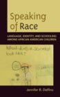 Image for Speaking of Race: Language, Identity, and Schooling Among African American Children