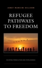 Image for Refugee Pathways to Freedom: Escaping Persecution and Statelessness