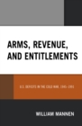 Image for Arms, revenue, and entitlements  : U.S. deficits in the Cold War, 1945-1991