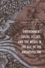 Image for Environment, social justice, and the media in the age of the anthropocene