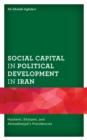 Image for Social Capital in Political Development in Iran: Hashemi, Khatami, and Ahmadinejad&#39;s Presidencies