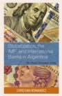 Image for Globalization, the IMF, and international banks in Argentina  : the model economic crisis