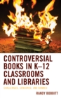 Image for Controversial books in K-12 classrooms and libraries  : challenged, censored, and banned