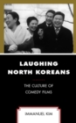 Image for Laughing North Koreans: The Culture of Comedy Films