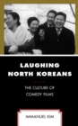 Image for Laughing North Koreans  : the culture of comedy films