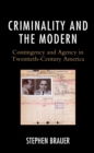 Image for Criminality and the modern  : contingency and agency in twentieth-century America