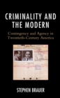 Image for Criminality and the modern: contingency and agency in twentieth-century America