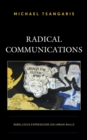 Image for Radical communications: rebellious expressions on urban walls